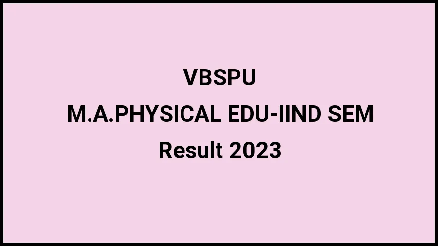 Veer Bahadur Singh Purvanchal University Result 2023 (Out) Direct Link to Check Result for M.A.PHYSICAL EDU-IIND SEM, Mark sheet at vbspu.ac.in - ​21 Nov 2023