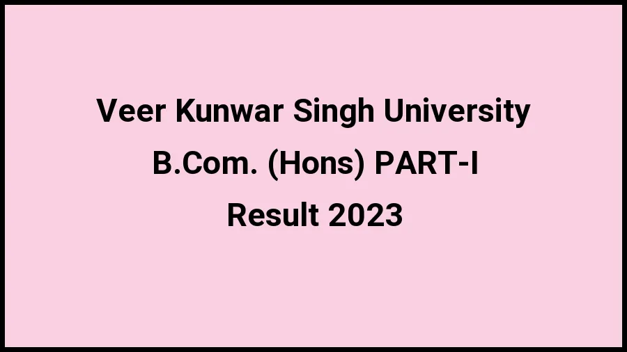 Veer Kunwar Singh University Result 2023 (Out) Direct Link to Check Result for B.Com. (Hons) PART-I, Mark sheet at vksu.ac.in - 20 Nov 2023 Veer Kunwar Singh University Result 2023 (Out) Direct Link to Check Result for B.Com. (Hons) PART-I, Mark sheet at vksu.ac.in - 20 Nov 2023