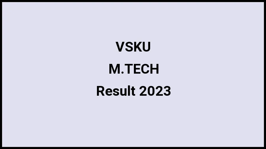Vijayanagara Sri Krishnadevaraya University Result 2023 (Out) Direct Link to Check Result for M.TECH, Mark sheet at vskub.ac.in - ​21 Nov 2023
