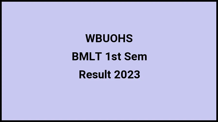 West Bengal University of Health Sciences Result 2023 (Out) Direct Link to Check Result for BMLT 1st Sem, Mark sheet at wbuhs.ac.in - ​21 Nov 2023
