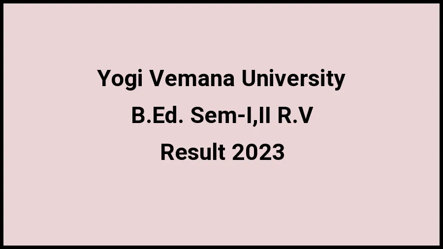 Yogi Vemana University Result 2023 (Out) Direct Link to Check Result for B.Ed. Sem-I,II R.V, Mark sheet at yvuexams.in - ​21 Nov 2023