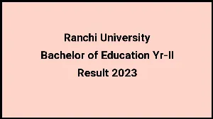 Ranchi University Result 2023 (Out) Direct Link to Check Result for Bachelor of Education Yr-II, Mark sheet at ranchiuniversity.ac.in - ​02 Dec 2023
