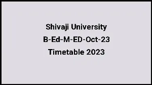 Shivaji University Time Table 2023 Link Released at unishivaji.ac.in for B-Ed-M-ED-Oct-23 Exam Date Sheet - 02 December 2023