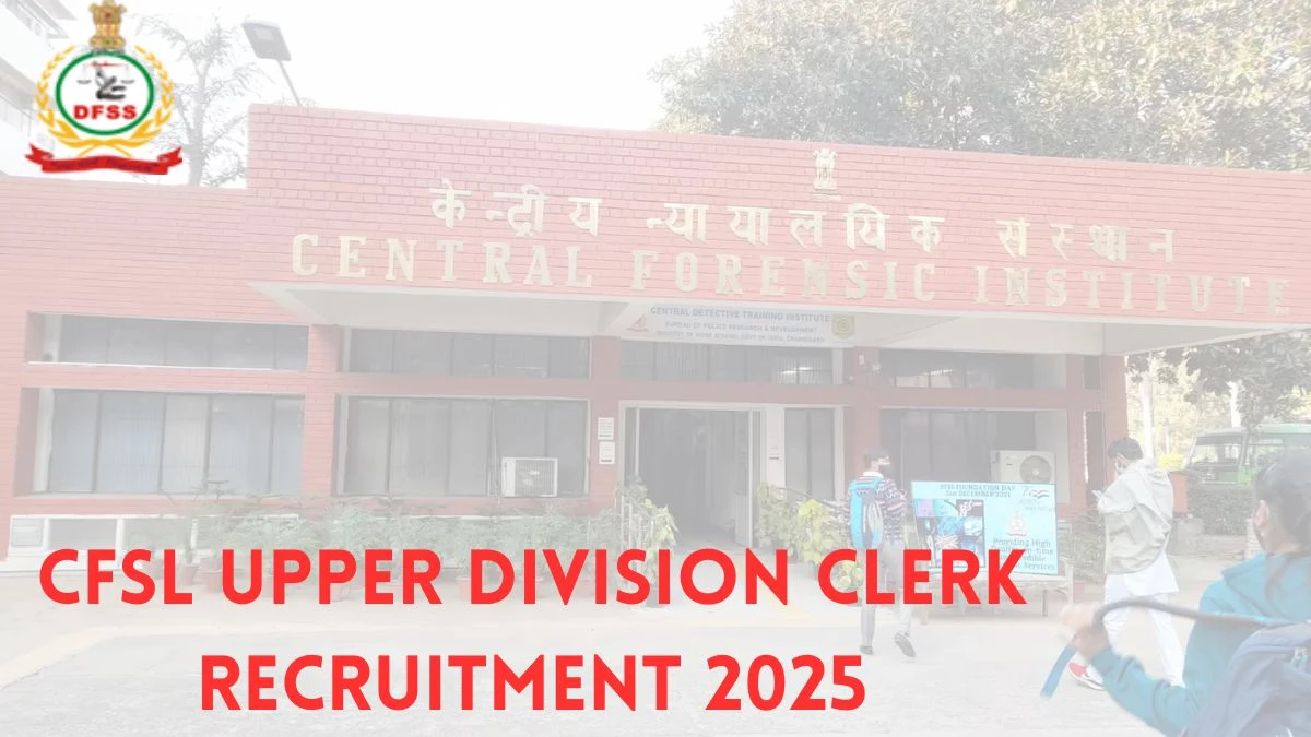 CFSL Upper Division Clerk Recruitment 2025 Notification Out Apply Offline for 03 Posts CFSL Upper Division Clerk Recruitment 2025 Notification Out Apply Offline for 03 Posts