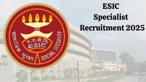 ESIC Specialist Grade II Recruitment 2025: Check Eligibility, Salary, Vacancy and Other details ESIC Specialist Grade II Recruitment 2025: Check Eligibility, Salary, Vacancy and Other details