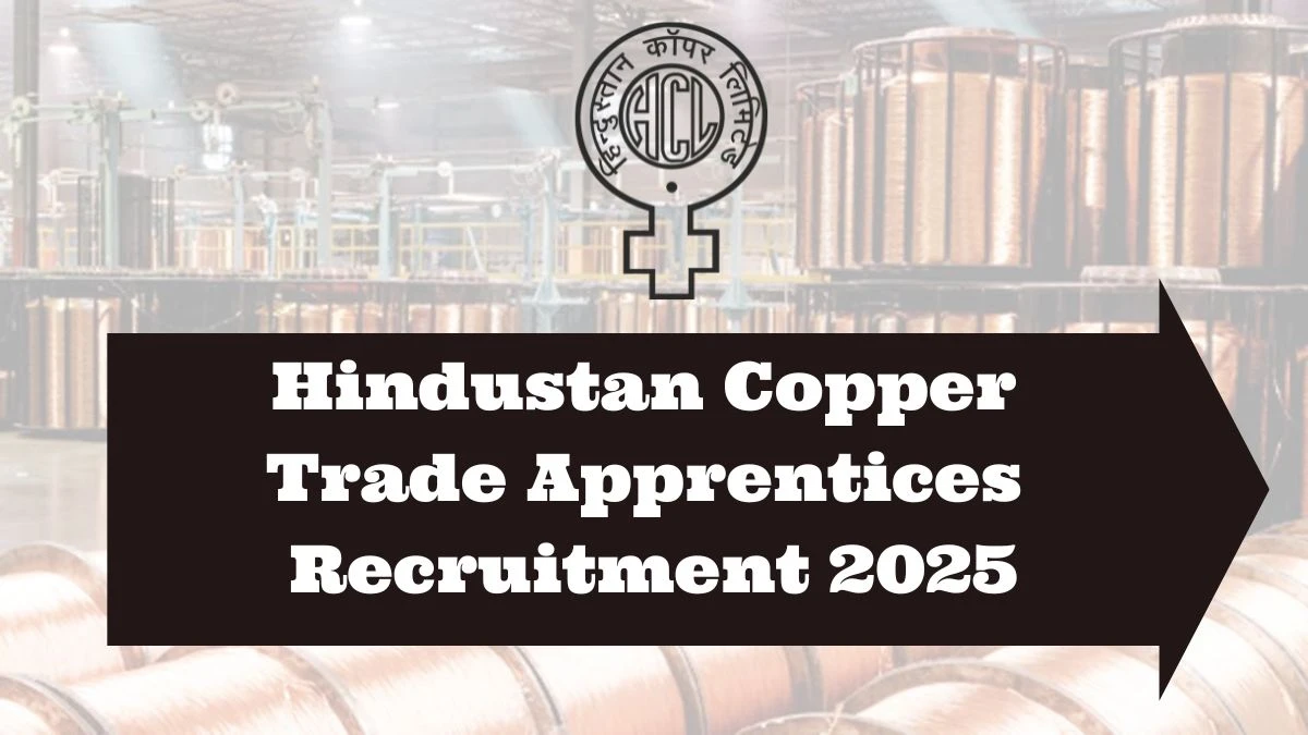Hindustan Copper Trade Apprentices Recruitment 2025 Notification Out Apply Online for 209 Posts Hindustan Copper Trade Apprentices Recruitment 2025 Notification Out Apply Online for 209 Posts