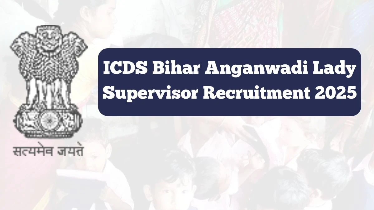 ICDS Bihar Anganwadi Lady Supervisor Recruitment 2025 Notification Out Apply Online for 71 Posts ICDS Bihar Anganwadi Lady Supervisor Recruitment 2025 Notification Out Apply Online for 71 Posts