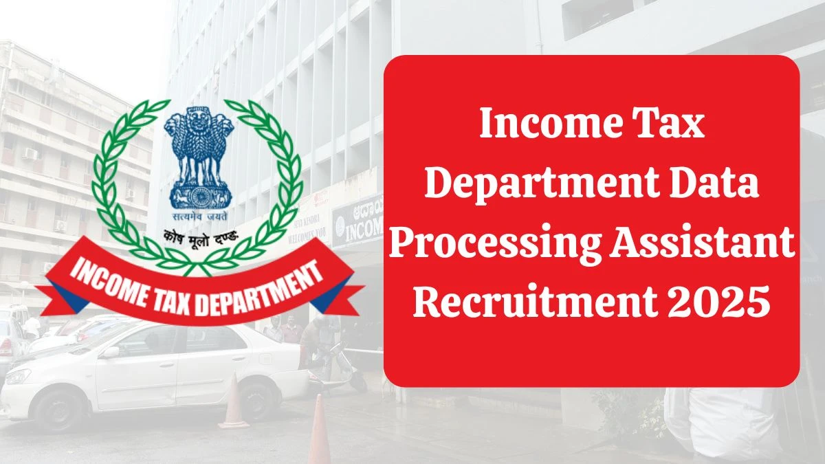 Income Tax Department Data Processing Assistant Recruitment 2025 Notification Out Apply Offline for 08 Posts Income Tax Department Data Processing Assistant Recruitment 2025 Notification Out Apply Offline for 08 Posts