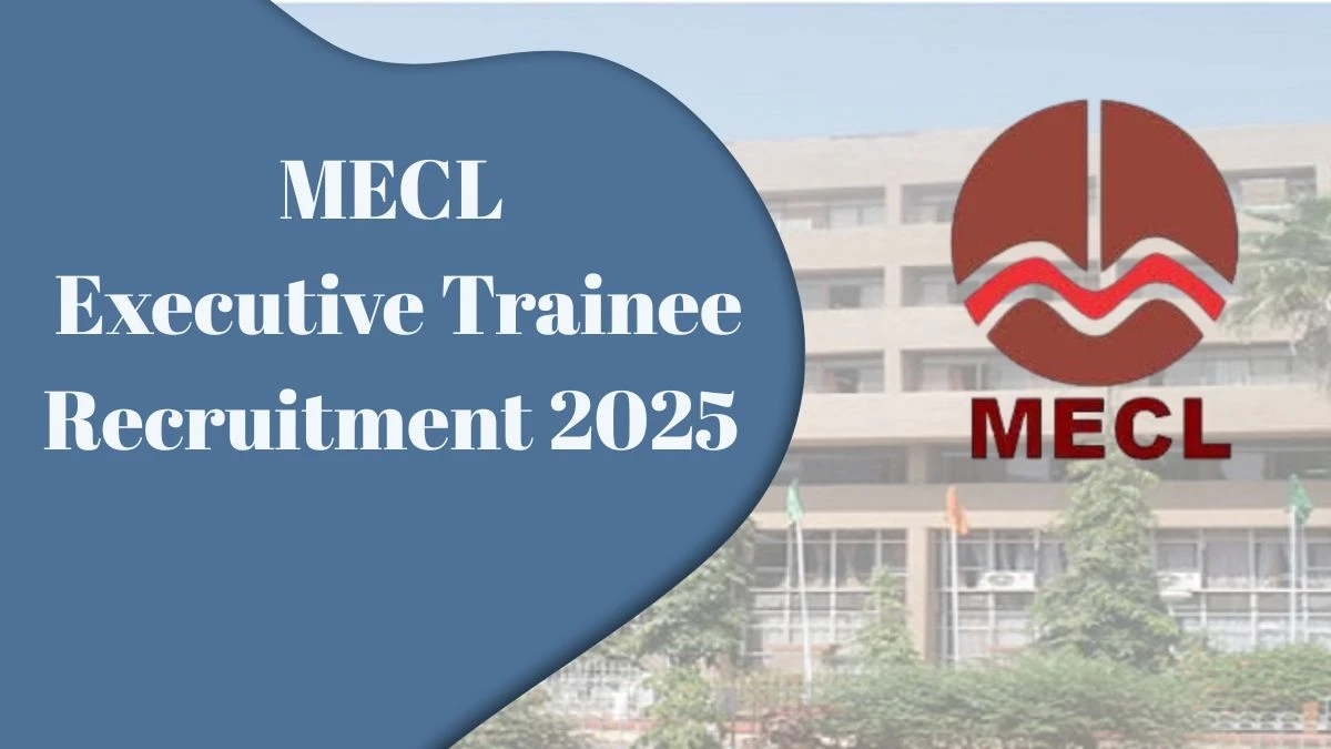MECL Executive Trainee Recruitment 2025 Notification Out Apply Online for 30 Posts MECL Executive Trainee Recruitment 2025 Notification Out Apply Online for 30 Posts