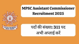 MPSC Assistant Commissioner Recruitment 2025 Notification Out Apply Online for 311 Posts MPSC Assistant Commissioner Recruitment 2025 Notification Out Apply Online for 311 Posts