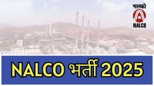 NALCO Specialist भर्ती 2025 अधिसूचना जारी: पात्रता, वेतन, रिक्तियां और अन्य विवरण देखें