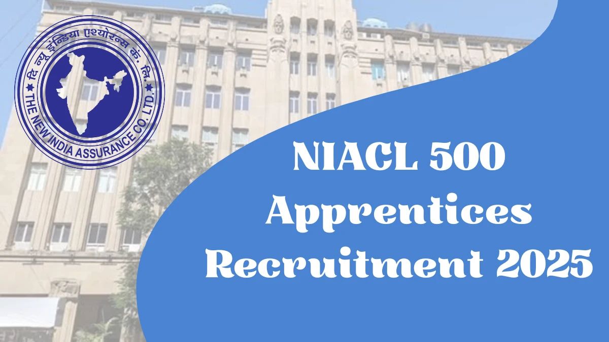 NIACL Apprentices Recruitment 2025 Notification Out Apply Online for 500 Posts NIACL Apprentices Recruitment 2025 Notification Out Apply Online for 500 Posts