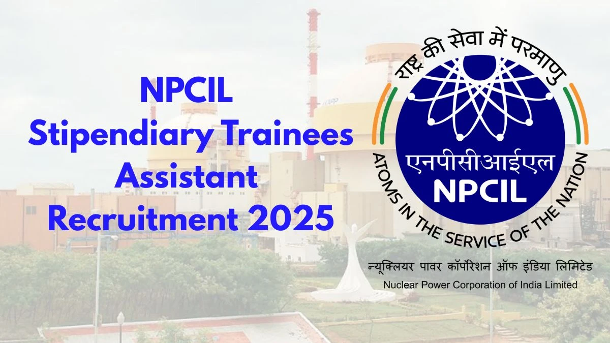 NPCIL Stipendiary Trainees, Assistant Recruitment 2025 Notification Out Apply Online for 197 Posts NPCIL Stipendiary Trainees, Assistant Recruitment 2025 Notification Out Apply Online for 197 Posts