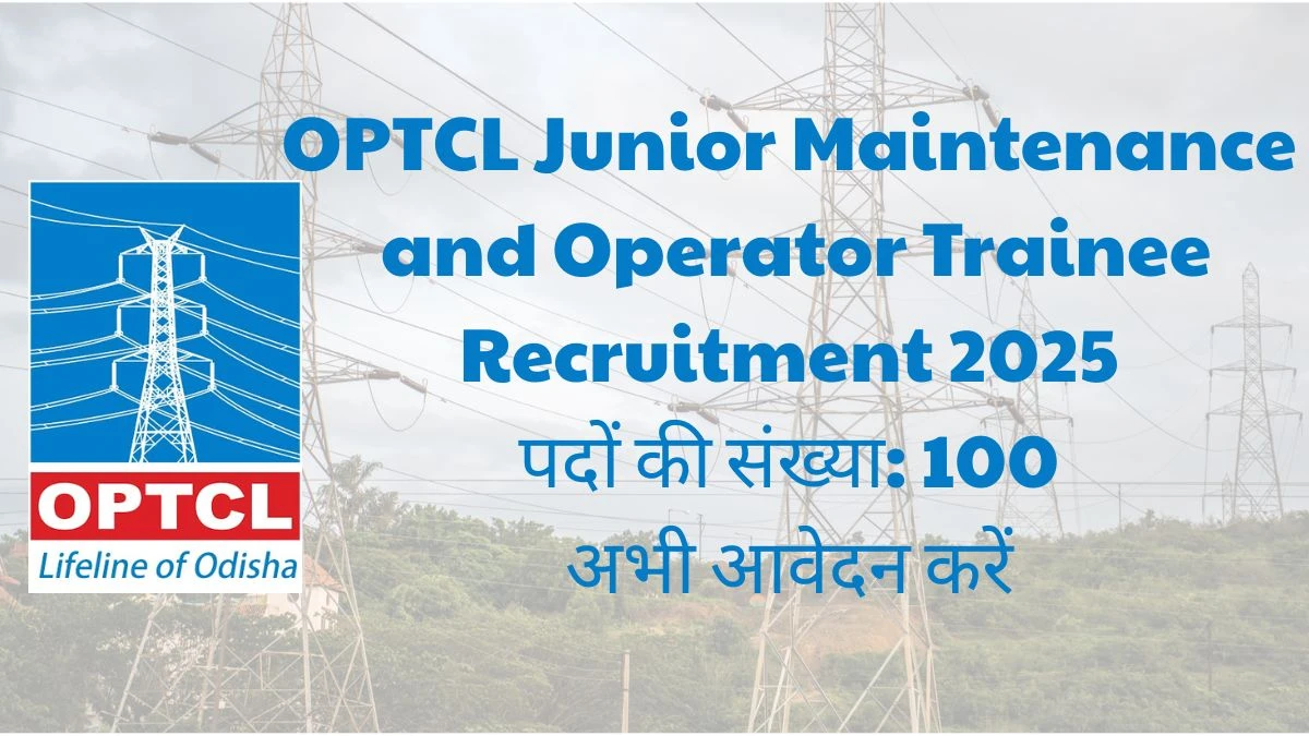 OPTCL Junior Maintenance and Operator Trainee Recruitment 2025 Notification Out Apply Online for 100 Posts OPTCL Junior Maintenance and Operator Trainee Recruitment 2025 Notification Out Apply Online for 100 Posts
