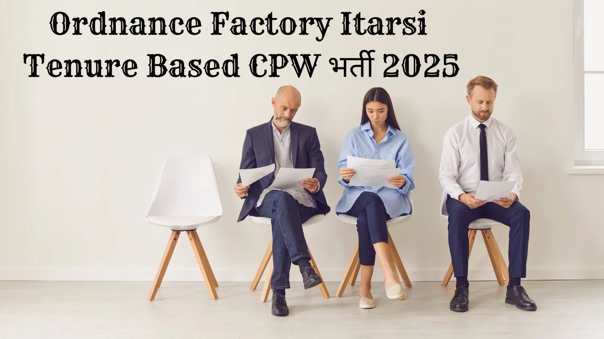 Ordnance Factory Itarsi Tenure Based CPW भर्ती 2025 अधिसूचना जारी: पात्रता, वेतन, रिक्तियां और अन्य विवरण देखें Ordnance Factory Itarsi Tenure Based CPW भर्ती 2025 अधिसूचना जारी: पात्रता, वेतन, रिक्तियां और अन्य विवरण देखें