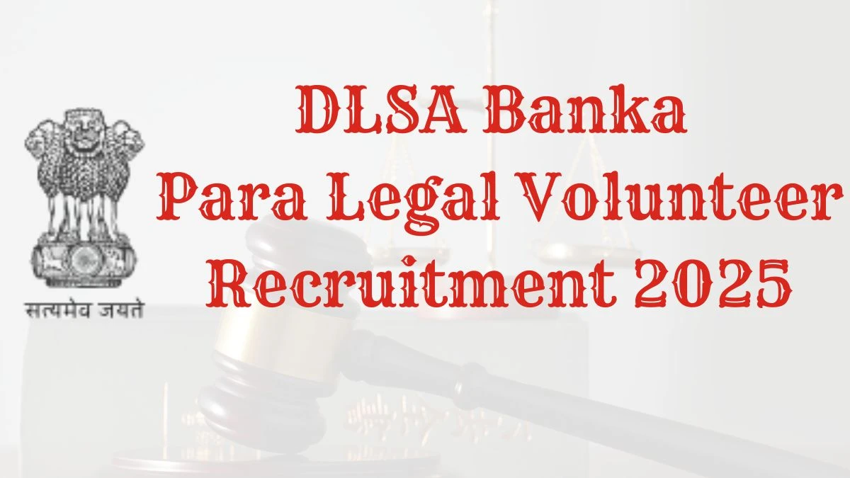 DLSA Banka Recruitment 2025 – 100 Posts, Offline Form Out at banka.dcourts.gov.in