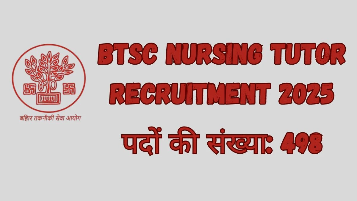 BTSC Nursing Tutor Recruitment 2025 – 498 Posts, Online Form Out at btsc.bihar.gov.in BTSC Nursing Tutor Recruitment 2025 – 498 Posts, Online Form Out at btsc.bihar.gov.in