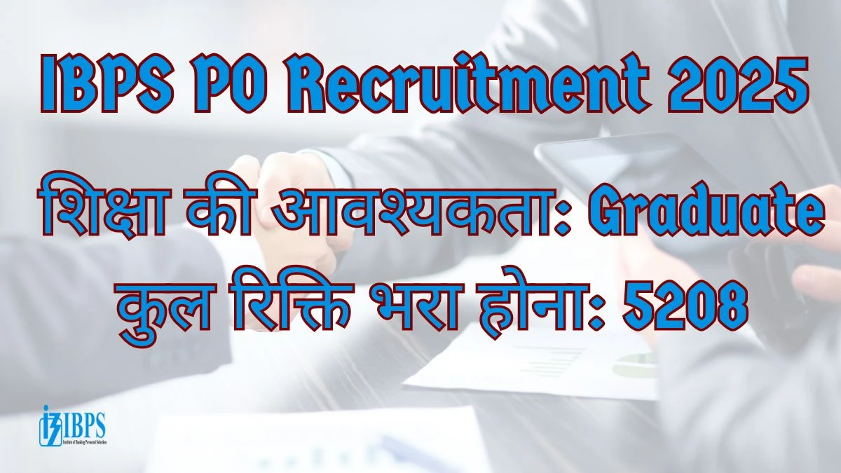 IBPS PO Recruitment 2025 – 5208 Posts, Online Form Out at ibps.in IBPS PO Recruitment 2025 – 5208 Posts, Online Form Out at ibps.in