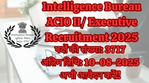 Intelligence Bureau ACIO II/ Executive Recruitment 2025 – 3717 Posts, Online Form Out at mha.gov.in