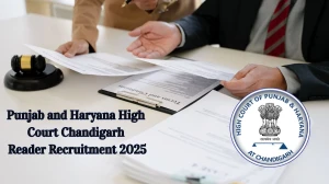 Punjab and Haryana High Court Chandigarh Reader Recruitment 2025 – 60 Posts, Online Form Out at highcourtchd.gov.in