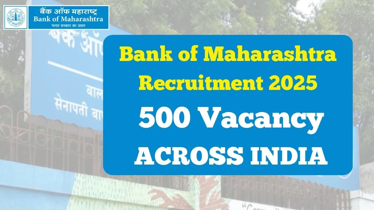 Bank of Maharashtra Generalist Officers Recruitment 2025 – 500 Posts, Online Form Out at bankofmaharashtra.in