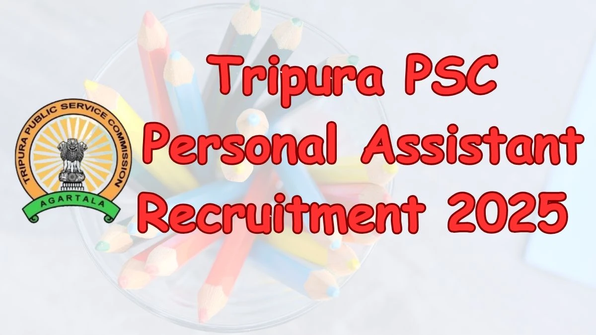 Tripura PSC Personal Assistant Recruitment 2025 – 100 Posts, Online Form Out at tpsc.tripura.gov.in Tripura PSC Personal Assistant Recruitment 2025 – 100 Posts, Online Form Out at tpsc.tripura.gov.in