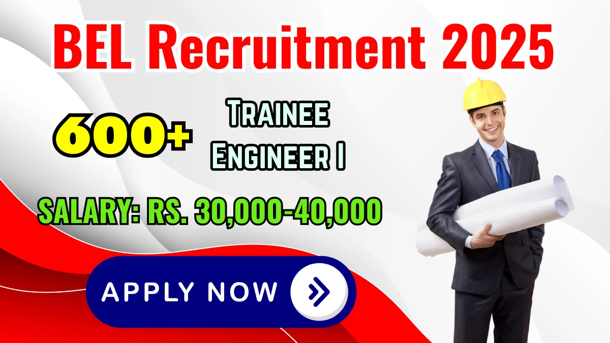 BEL Trainee Engineer I Recruitment 2025 - 610 Posts, Online Form Out at bel-india.in