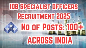 IOB Specialist Officers Recruitment 2025 – 127 Posts, Online Form Out at iob.in IOB Specialist Officers Recruitment 2025 – 127 Posts, Online Form Out at iob.in