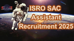 ISRO SAC Recruitment 2025 – Assistant Posts, Online Form Out at sac.gov.in ISRO SAC Recruitment 2025 – Assistant Posts, Online Form Out at sac.gov.in
