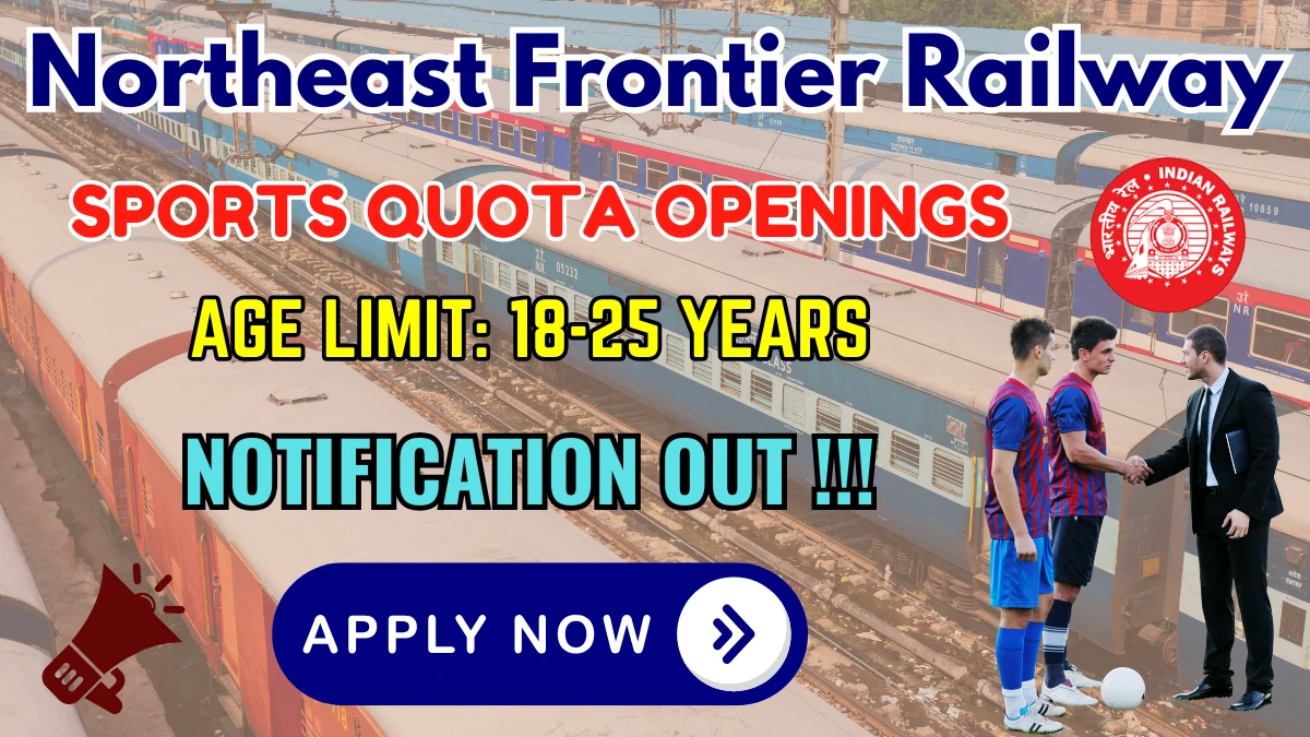 NFR Sports Quota Recruitment 2025 - 56 Posts, Online Form Out at nfr.indianrailways.gov.in