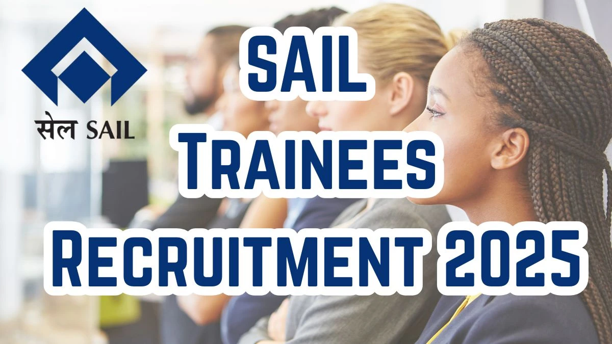 SAIL Trainees Recruitment 2025 – 112 Posts, Online Form Out at sailcareers.com