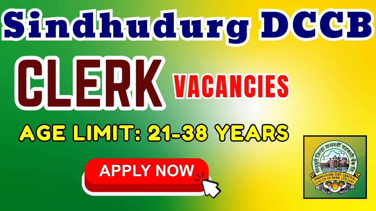 Sindhudurg DCCB Clerk Recruitment 2025 – 73 Posts, Online Form Out at sindhudurgdcc.com
