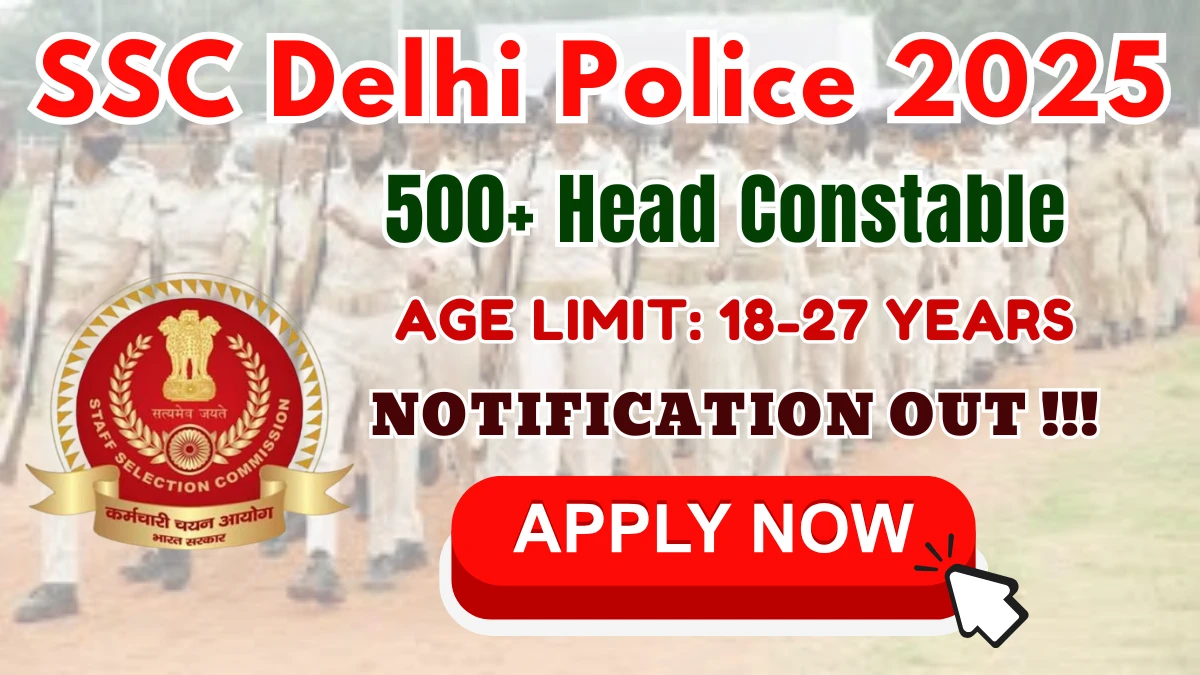 SSC Delhi Police Head Constable (AWO/ TPO) Recruitment 2025 - 552 Posts, Online Form Out at ssc.gov.in