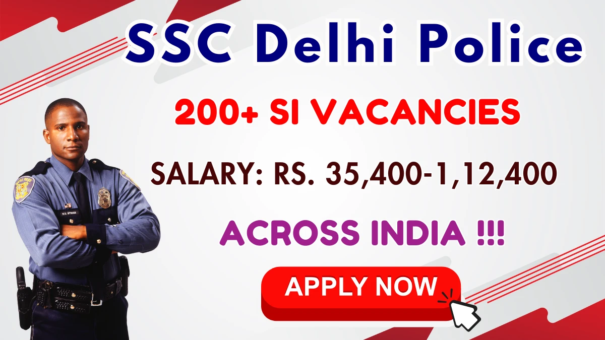SSC Delhi Police Sub Inspector Recruitment 2025 - 212 Posts, Online Form Out at ssc.gov.in
