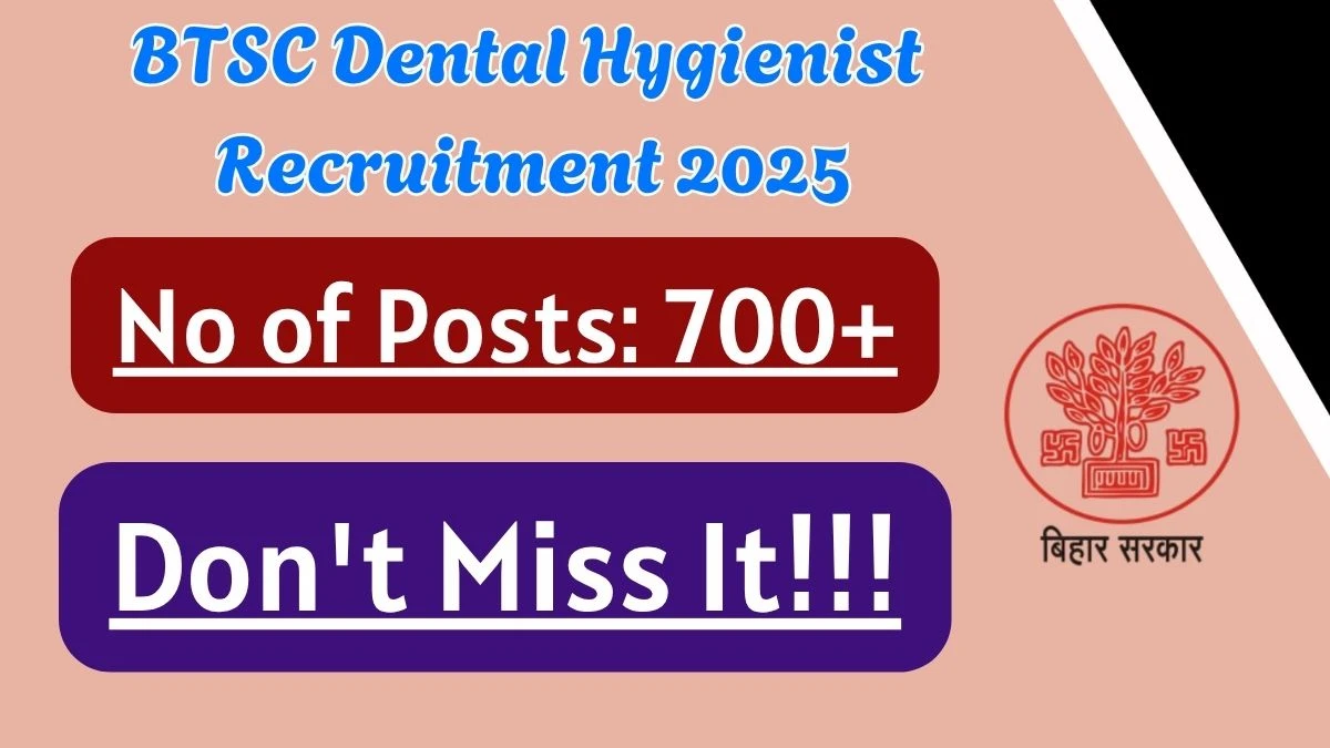 BTSC Dental Hygienist Recruitment 2025 – 702 Posts, Online Form Out at btsc.bihar.gov.in