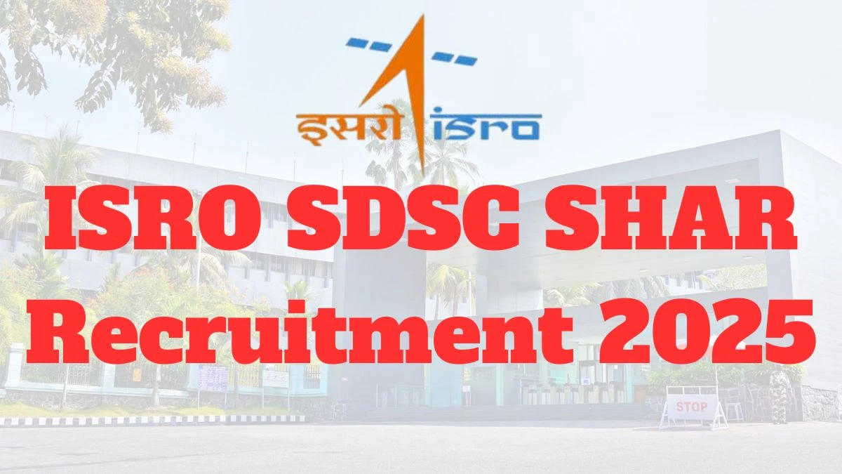 ISRO SDSC SHAR Recruitment 2025 – 141 Posts, Online Form Out at shar.gov.in ISRO SDSC SHAR Recruitment 2025 – 141 Posts, Online Form Out at shar.gov.in