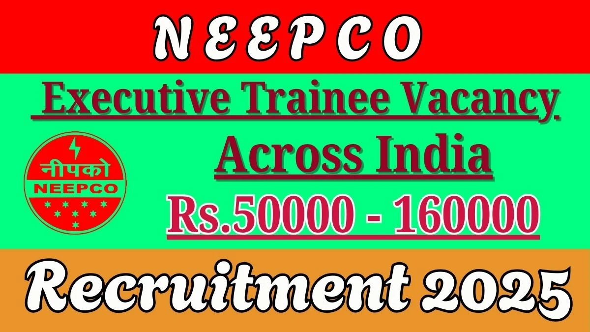 NEEPCO Recruitment 2025 - Executive Trainee Posts, Online Form Out at neepco.co.in NEEPCO Recruitment 2025 - Executive Trainee Posts, Online Form Out at neepco.co.in