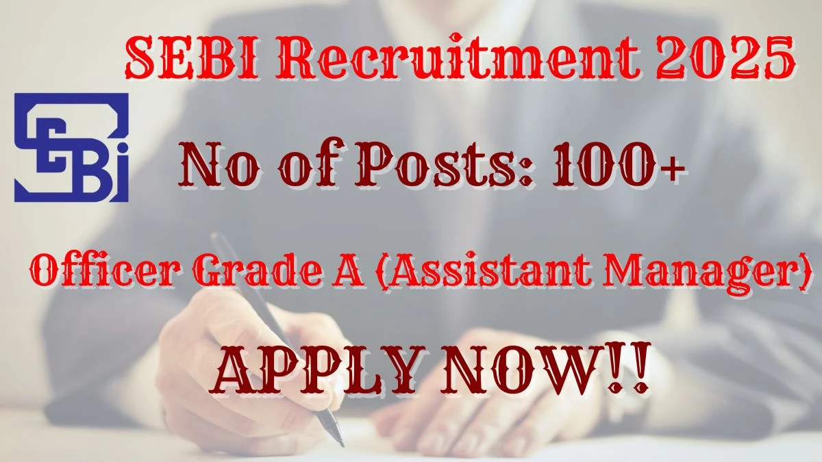 SEBI Officer Grade A (Assistant Manager) Recruitment 2025 – 110 Posts, Online Form Out at sebi.gov.in