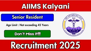 AIIMS Kalyani Senior Resident Recruitment 2025 Notification PDF Out - Apply Onli...
