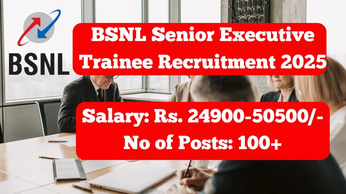 BSNL Senior Executive Trainee Recruitment 2025 Out, Apply Online 120 Vacancy