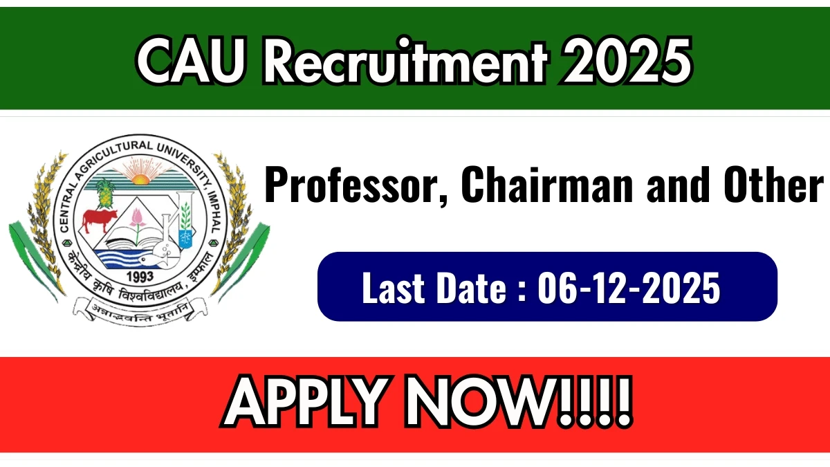 CAU Recruitment 2025 Notification PDF Out - Apply Online 179 Professor, Chairman and Other Posts