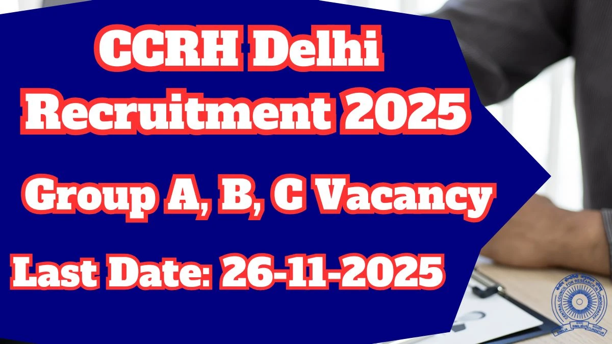 CCRH Delhi Recruitment 2025 Out, Apply Online 90 Group A, B, C Vacancy