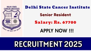 Delhi State Cancer Institute Senior Resident Recruitment 2025 Notification PDF O...