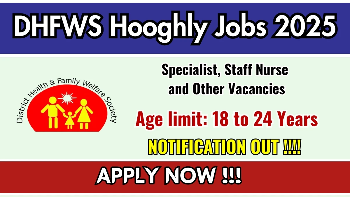 DHFWS Hooghly Specialist, Staff Nurse and Other Recruitment 2025 Out, Apply Online 595 Vacancies