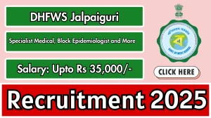 DHFWS Jalpaiguri Recruitment 2025: Apply Online for 177 Specialist Medical, Bloc...
