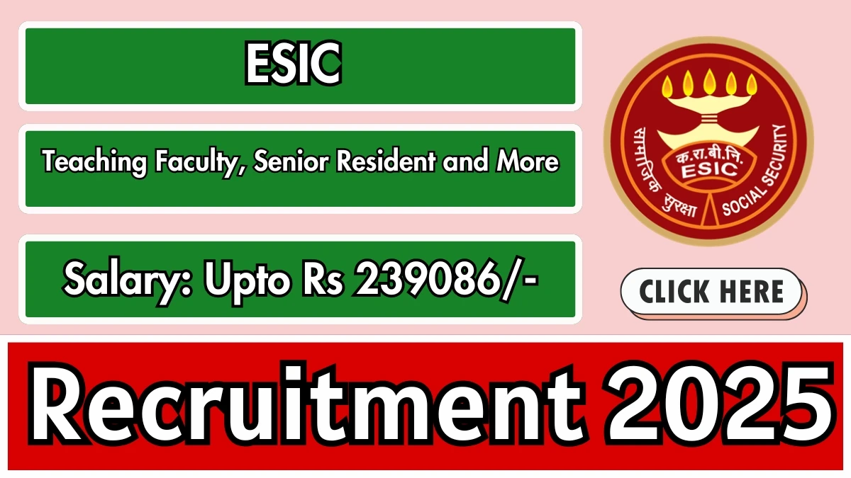 ESIC Recruitment 2025 Notification PDF Out - Walk in for 252 Teaching Faculty, Senior Resident and More Posts