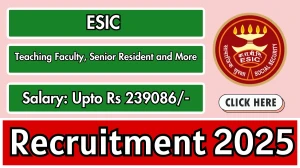 ESIC Recruitment 2025 Notification PDF Out - Walk in for 252 Teaching Faculty, S...
