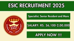 ESIC Recruitment 2025 Notification PDF Out - Walk in Specialist, Senior Resident...