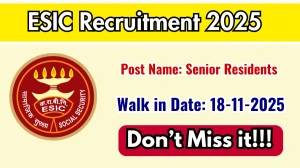 ESIC Senior Residents Recruitment 2025 Notification PDF Out - Walk in for 06 Pos...