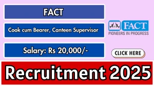 FACT Recruitment 2025 Out, Apply Online Cook cum Bearer, Canteen Supervisor Vaca...